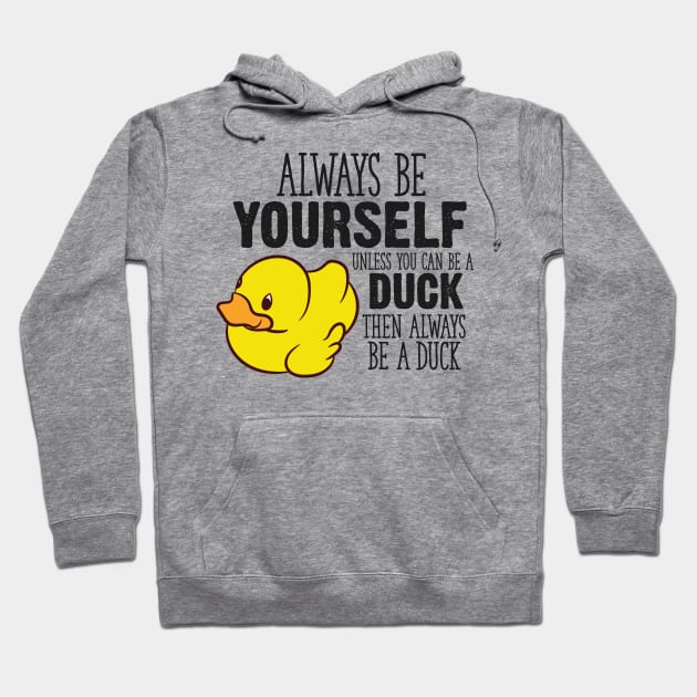 Cute Duck Gift Always Be Yourself Unless You Can Be A Duck Hoodie by EQDesigns